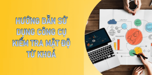 Hướng dẫn sử dụng công cụ kiểm tra mật độ từ khoá