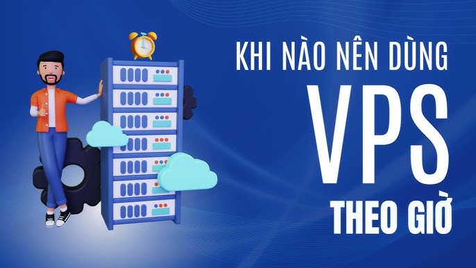 Thuê VPS theo giờ để làm việc tối ưu hơn