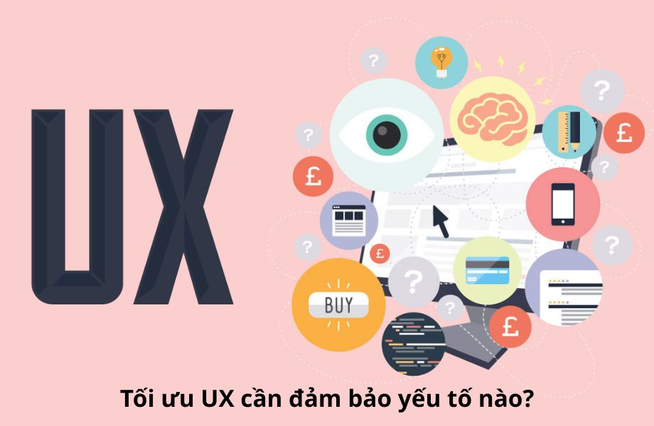 Yếu tố cần đảm bảo khi tối ưu UX